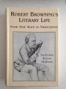 Imagen de archivo de Robert Browning's Literary Life : From First Work to Masterpiece a la venta por Better World Books