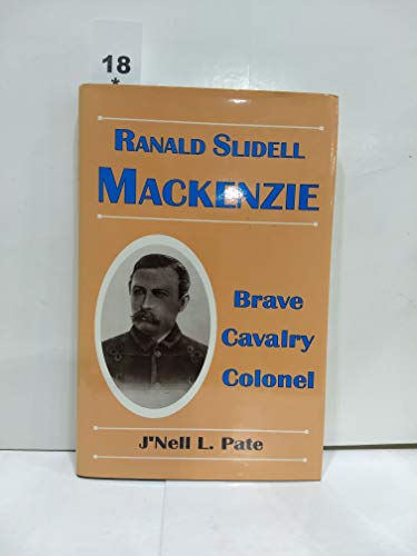 9780890159019: Ranald Slidell Mackenzie: Brave Cavalry Colonel