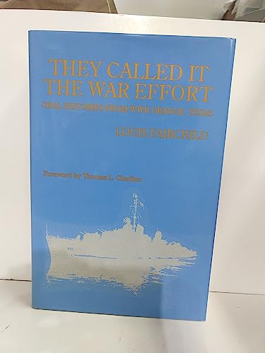 Stock image for They Called It the War Effort: Oral Histories from World War II Orange, Texas for sale by HPB-Movies