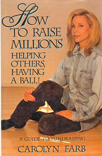 Stock image for How to Raise Millions: Helping Others and Having a Ball! : A Guide to Fundraising for sale by Ergodebooks