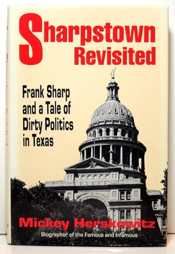 Sharpstown Revisited: Frank Sharp and a Tale of Dirty Politics in Texas (9780890159279) by Herskowitz, Mickey