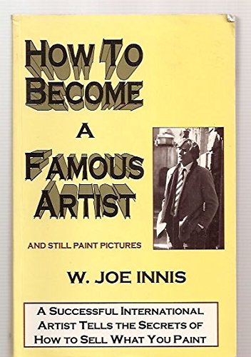 9780890159569: How to Become a Famous Artist and Still Paint Pictures