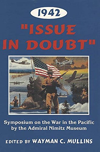 1942 "Issue in Doubt" - Symposium on the War in the Pacific by the Admiral Nimitz Museum