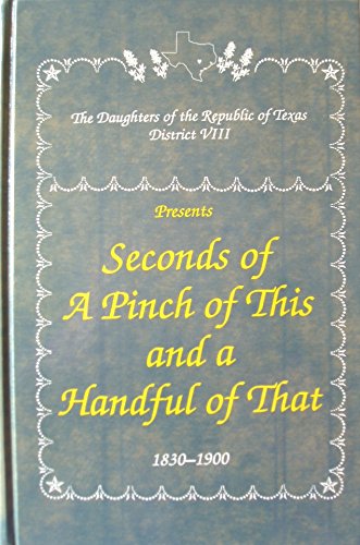 Imagen de archivo de Seconds of a Pinch of This and a Handful of That: Historic Recipes of Texas 1830-1900 a la venta por HPB-Diamond