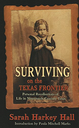 Surviving on the Texas Frontier: The Journal of a Frontier Orphan Girl in San Saba County, 1852-1907 (9780890159866) by Sarah Harkey Hall; Paula Mitchell Marks