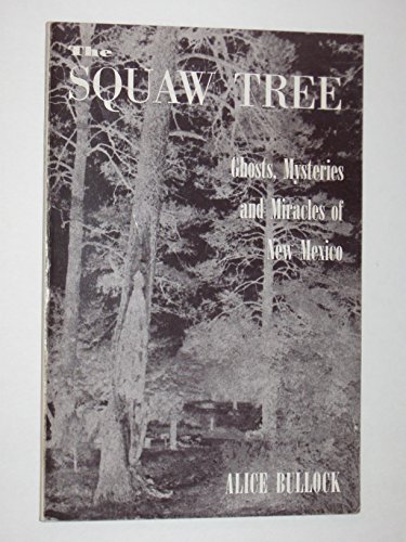 Stock image for Squaw Tree: Ghosts, Mysteries, and Miracles of New Mexico for sale by Maya Jones Books