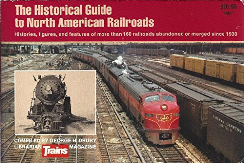 Stock image for The Historical Guide to North American Railroads: Histories, Figures, and Features of more than 160 Railroads Abandoned or Merged Since 1930 for sale by Wonder Book