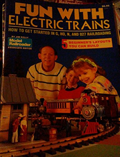 Stock image for Fun With Electric Trains: How to Get Started in F, Ho, N and 027 Railroading for sale by Bay Used Books