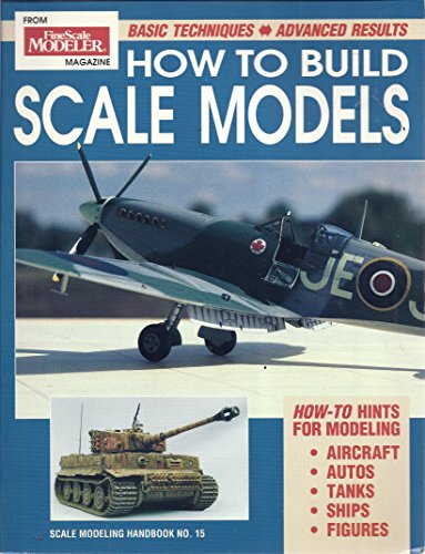 Beispielbild fr How to Build Scale Models: Basic Techniques-Advanced Results (Scale Modeling Handbook, 15) zum Verkauf von Books of the Smoky Mountains