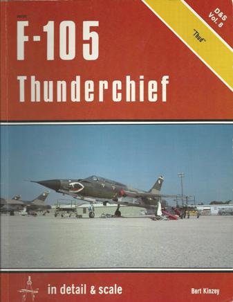 F-105 Thunderchief in Detail & Scale - D & S Vol. 8 (9780890241646) by Kinzey, Bert