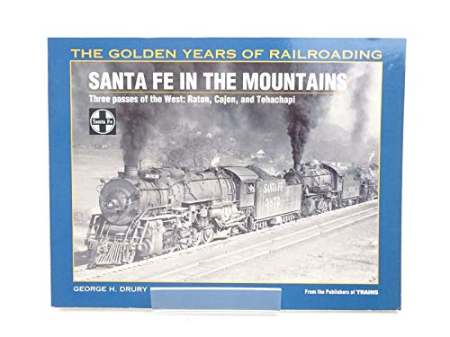 Santa Fe in the Mountains: Three Passes of the West - Raton, Cajon, and Tehachapi (The Golden Yea...