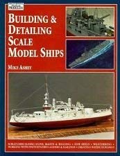 Beispielbild fr Building Detailing Scale Model Ships: The Complete Guide to Building, Detailing, Scratchbuilding, and Modifying Scale Model Ships zum Verkauf von Books of the Smoky Mountains