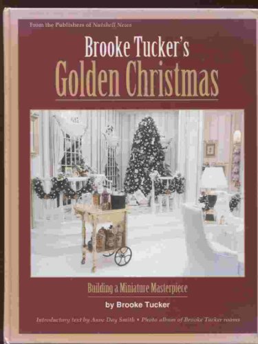 9780890242605: Brooke Tucker's Golden Christmas: Building a Miniature Masterpiece
