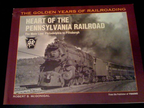 Stock image for HEART OF THE PENNSYLVANIA RAILROAD - THE MAIN LINE: PHILADELPHIA TO PITTSBURGH (The Golden Years of Railroading) for sale by David H. Gerber Books (gerberbooks)