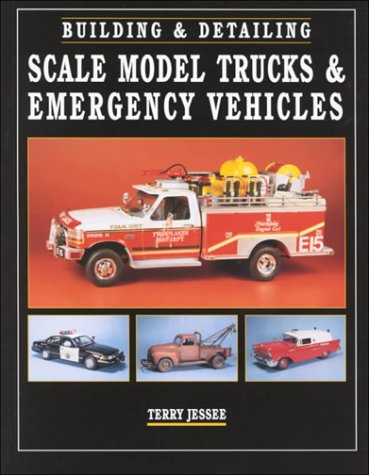 Building & Detailing Scale Model Trucks & Emergency Vehicles (9780890243114) by Jessee, Terry