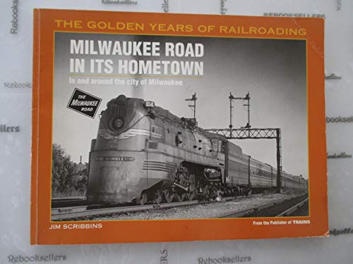 Beispielbild fr Milwaukee Road in Its Hometown: In and Around the City of Milwaukee (Golden Years of Railroading Series) zum Verkauf von Wonder Book