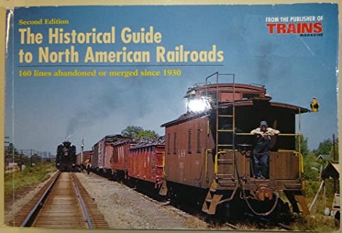 The Historical Guide to North American Railroads: 160 Lines Abandoned or Merged Since 1930