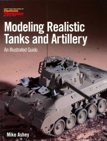 Stock image for Modeling Realistic Tanks and Artillery: An Illustrated Guide for sale by Half Price Books Inc.