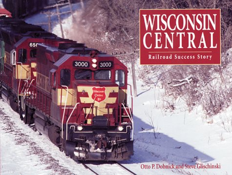 Beispielbild fr Wisconsin Central: Railroad Success Story zum Verkauf von HPB-Red