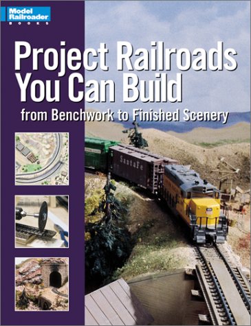 Beispielbild fr Project Railroads You Can Build: From Benchwork to Finished Scenery (Model Railroader Books) zum Verkauf von Books of the Smoky Mountains