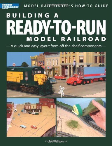 Building a Ready-to-Run Model Railroad: A Quick and Easy Layout from Off-the-shelf Components (9780890247402) by Wilson, Jeff