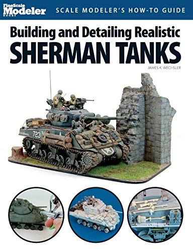 Building and Detailing Realistic Sherman Tanks (Finescale Modeler Books)