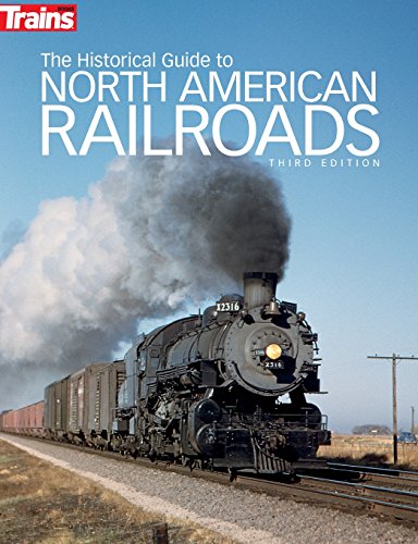 The Historical Guide to North American Railroads, 3rd Edition (Trains Books) - Trains magazine