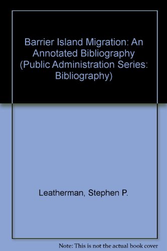 Barrier Island Migration: An Annotated Bibliography (Public Administration Series: Bibliography) (9780890284261) by Leatherman, Stephen P.