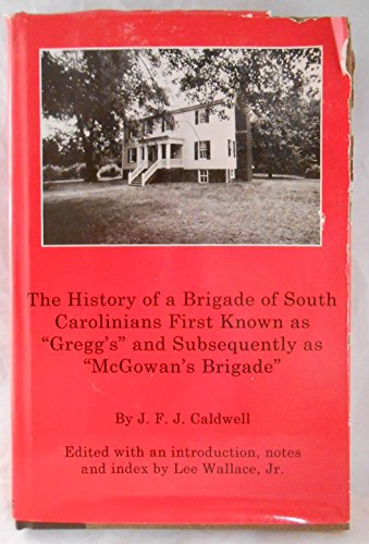 Stock image for History of a Brigade of South Carolinians: Known First As Greggs and Subsequently As McGowan's Brigade for sale by Front Cover Books