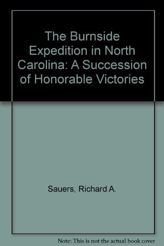 The Burnside Expedition in North Carolina A Succession of Honorable Victories