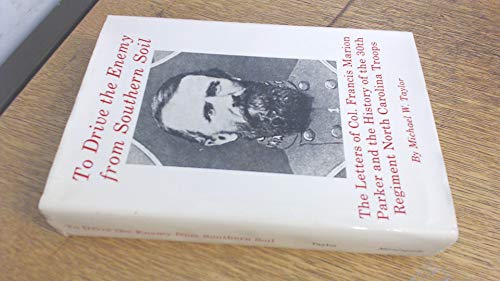 To Drive the Enemy from Southern Soil; The letters of Col. Francis Marion Parker and the History of the 30th Regiment (9780890293324) by Taylor, Michael.