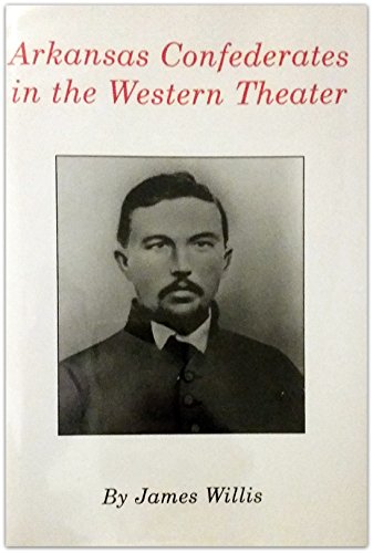 Arkansas Confederates in the Western Theater (9780890293331) by Willis, James