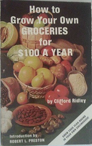 Stock image for How to Grow Your Own Groceries for One Hundred Dollars for sale by Crotchety Rancher's Books