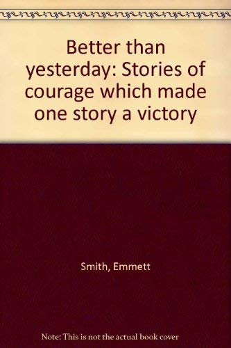 Stock image for Better than yesterday: Stories of courage which made one story a victory for sale by Jenson Books Inc