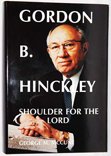 Stock image for Gordon B. Hinckley: Shoulder for the Lord for sale by Half Price Books Inc.