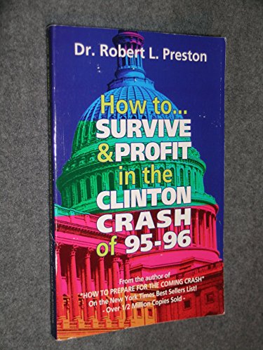 How to... survive & profit in the Clinton crash of '95-96: And the next depression-inflation cycle (9780890366172) by Preston, Robert L