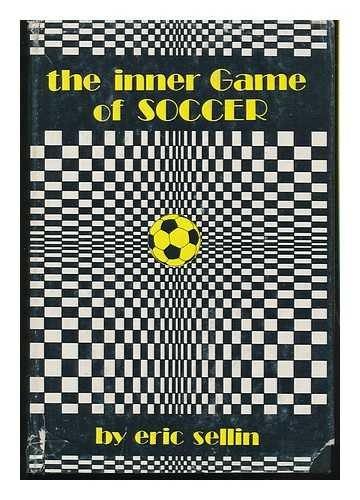 9780890371077: The Inner Game of Soccer / by Eric Sellin ; Cover and Drawings by Mica