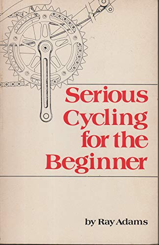 Beispielbild fr Serious Cycling for the Beginner zum Verkauf von Wonder Book