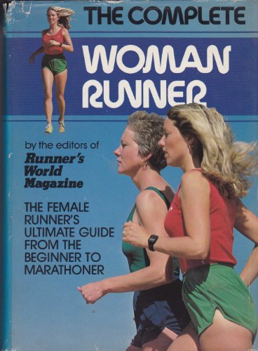 Beispielbild fr The Complete Woman Runner: The Female Runner's Ultimate Guide from the Beginner to Marathoner zum Verkauf von Wonder Book