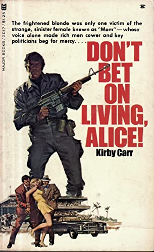 Don't Bet on Living, Alice! (A Hit Man / Mike Ross novel) (9780890410172) by Kirby Carr (Pseud.); Kin Platt