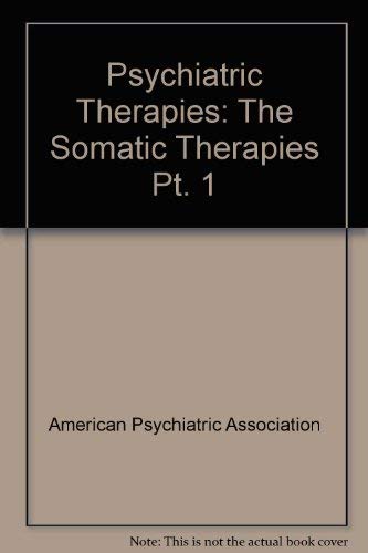 Imagen de archivo de The Somatic Therapies: Part I of The Psychiatric Therapies a la venta por Wonder Book