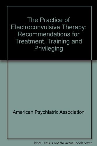 Beispielbild fr The Practice of Electroconvulsive Therapy: Recommendations for Treatment Training and Privileging : A Task Force Report of the American Psychiatric zum Verkauf von Wonder Book