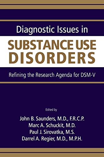 Diagnostic Issues in Substance Use Disorders: Refining the Research Agenda for DSM-V (9780890422991) by John B. Saunders; Marc A. Schuckit; Paul J. Sirovatka; And Darrel A. Regier