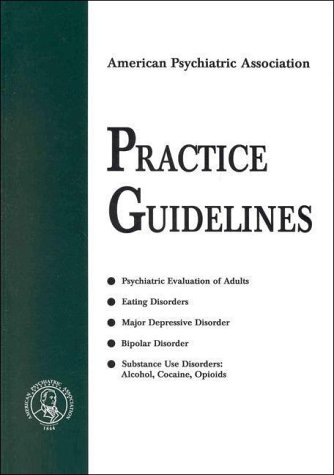 Beispielbild fr American Psychiatric Association Practice Guidelines : Includes Psychiatric Evaluation of Adults, Eating Disorders, Bipolar Disorder, Etc. zum Verkauf von Better World Books