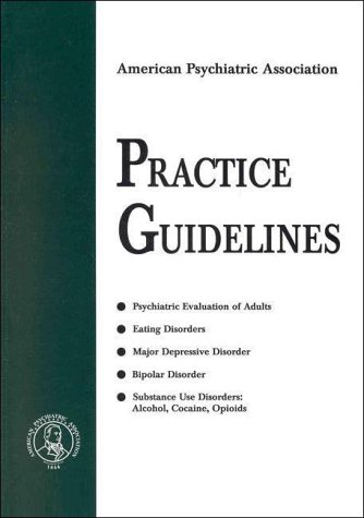 Stock image for American Psychiatric Association Practice Guidelines : Includes Psychiatric Evaluation of Adults, Eating Disorders, Bipolar Disorder, Etc. for sale by Better World Books