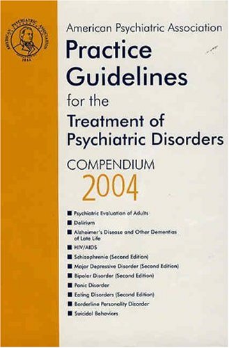 Imagen de archivo de American Psychiatric Association Practice Guidelines for the Treatment of Psychiatric Disorders: Compendium 2004 a la venta por dsmbooks