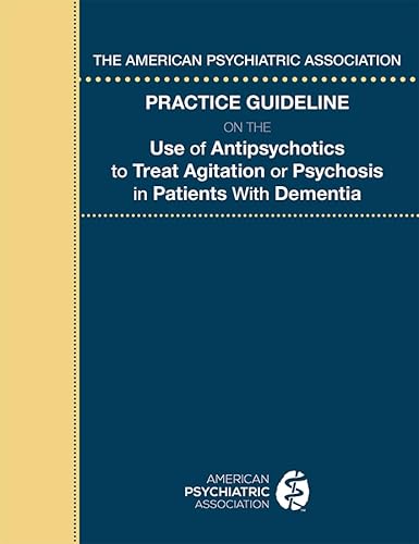 Stock image for The American Psychiatric Association Practice Guideline on the Use of Antipsychotics to Treat Agitation or Psychosis in Patients with Dementia for sale by SecondSale