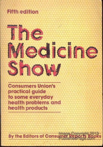 Imagen de archivo de The Medicine show: Consumers Union's practical guide to some everyday health problems and health products a la venta por SecondSale