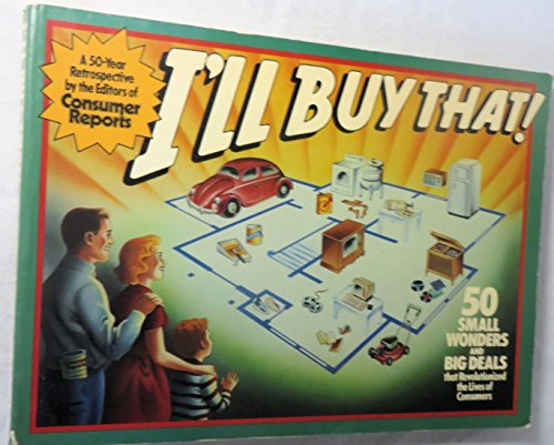 Stock image for I'll Buy That!: 50 Small Wonders and Big Deals That Revolutionized the Lives of Consumers: A 50-Year Retrospective for sale by ThriftBooks-Atlanta