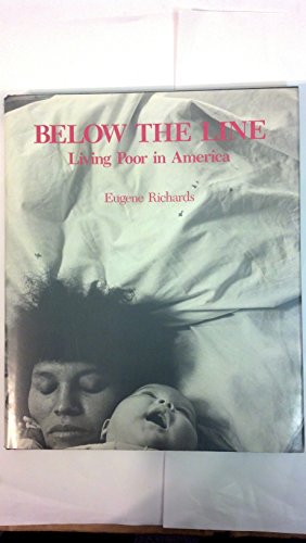 Below the Line: Living Poor in America (9780890430620) by Richards, Eugene; Altongy, Janine